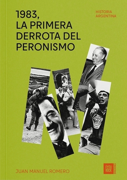 Producto - 1983 LA PRIMERA DERROTA DEL PERONISMO - JUAN MANUEL ROMERO - FUTUROCK EDIC.