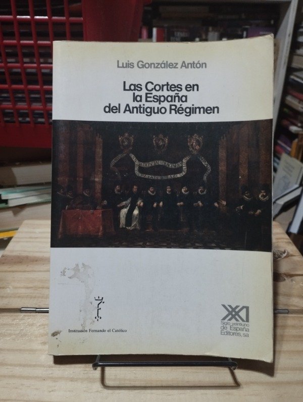Producto - LAS CORTES EN LA ESPAÑA DEL ANTIGUO RÉGIMEN - Luis González Antón