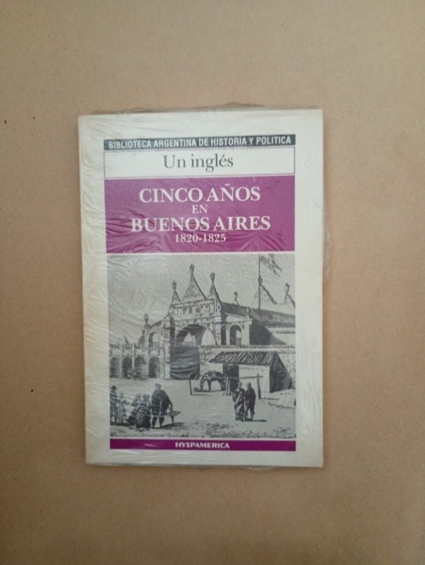 Producto - Cinco años en Buenos Aires 1820 1825 - Un inglés - Hyspamerica 1986 - 0