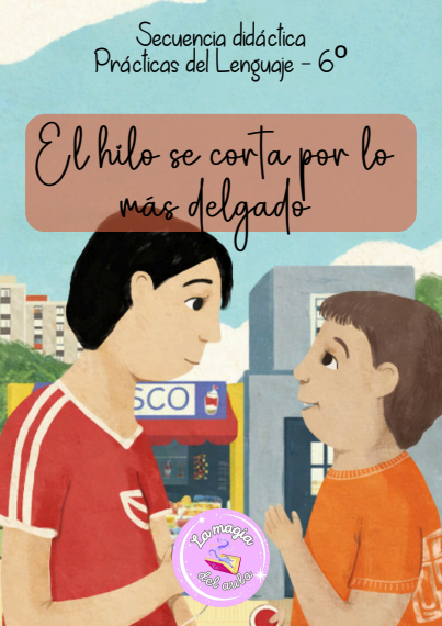 Producto - Secuencia didáctica "El hilo se corta por lo más delgado" 6to año