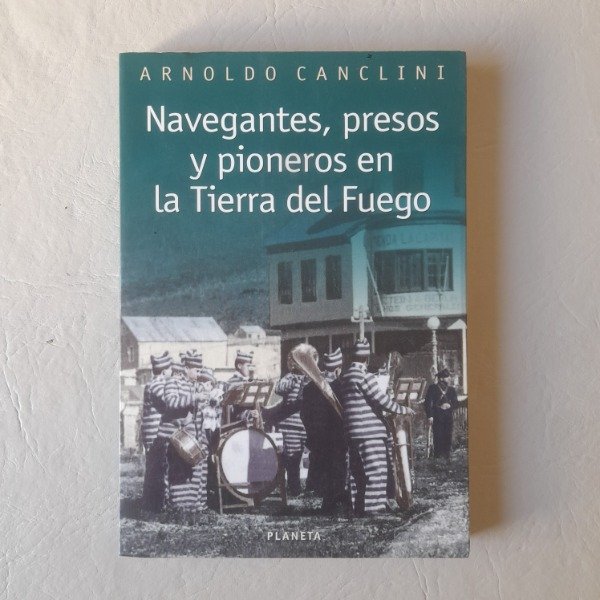 Producto - Navegantes, presos y pioneros en la Tierra del Fuego