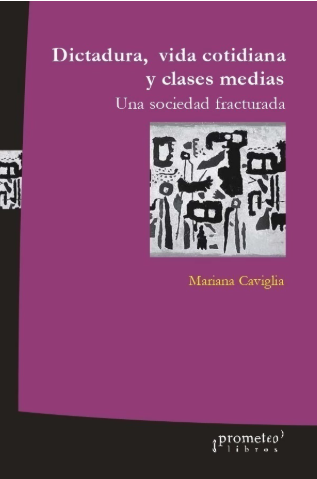 Producto - DICTADURA VIDA COTIDIANA Y CLASES MEDIAS - CAVIGLIA MARIANA - PROMETEO EDITORIAL