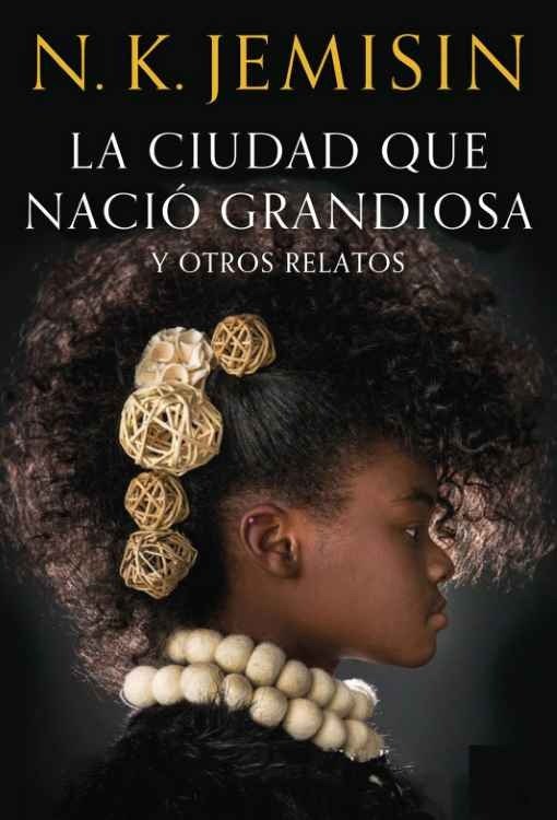 Producto - La ciudad que nacio grandiosa y otros relatos - N. K. Jemisin