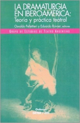 Producto - La dramaturgia en Iberoamérica Osvaldo Pellettieri y Eduardo Rovner (editores)