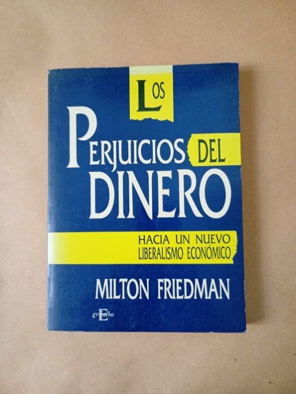 Producto - Los perjuicios del dinero - Milton Friedman - Grijalbo 1993