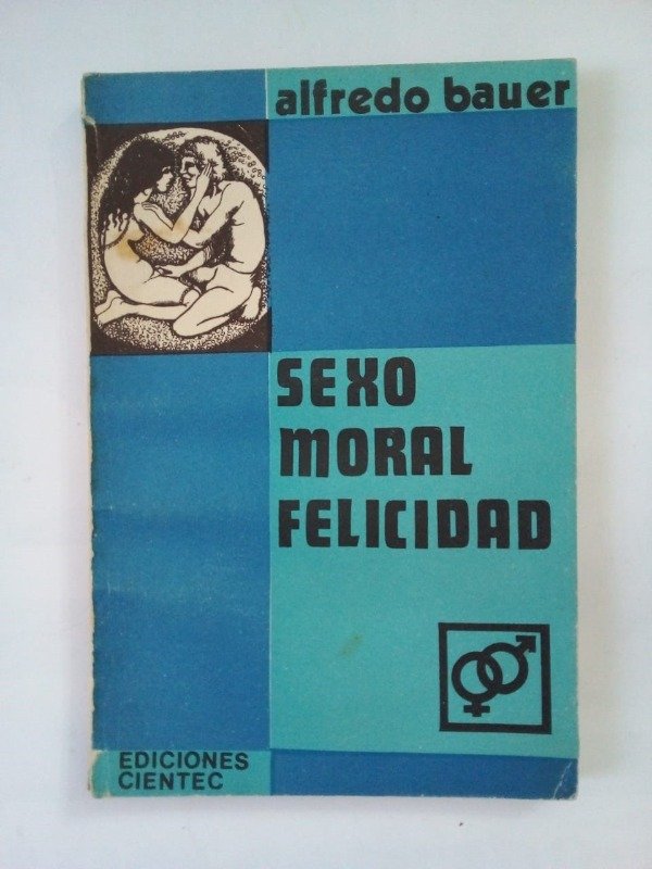 Producto - Sexo moral felicidad - Alfredo Bauer - CIENTEC 1978