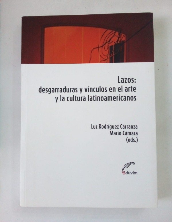 Producto - Lazos desgarraduras y vínculos en el arte Rodríguez Carranza Cámara Eduvim 2019