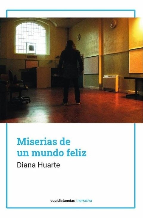 Producto - MISERIAS DE UN MUNDO FELIZ - DIANA HUARTE