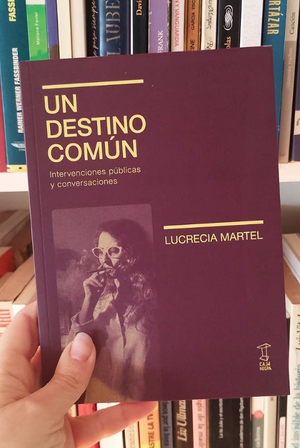 Producto - Un destino común. Intervenciones públicas y conversaciones - Lucrecia Martel