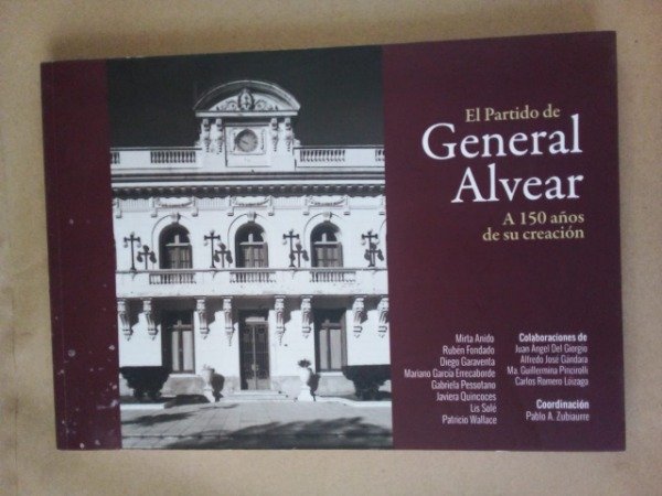 Producto - El partido de General Alvear A 150 años - Zubiaurre Anido Fondado - 2019