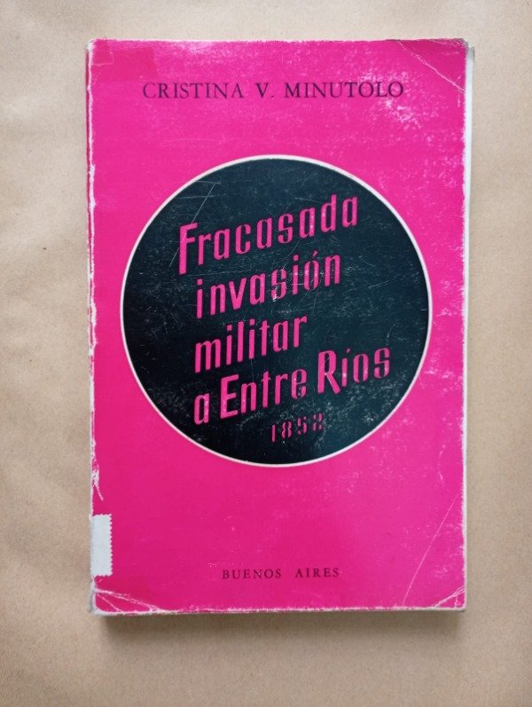 Producto - Fracasada invasión militar a Entre Ríos 1852 - Cristina Minutolo Ed Autora 1977