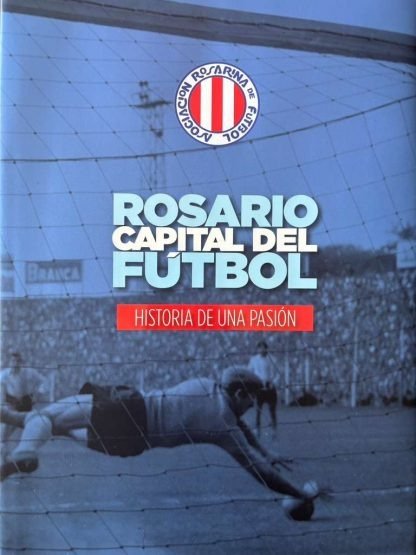 Producto - Rosario capital del fútbol - Historia de una pasión - Asociación Rosarina