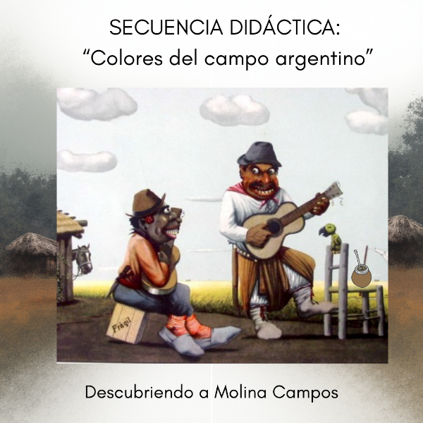 Producto - Secuencia Didáctica: "Colores del campo argentino" - Molina Campos - DC 2023