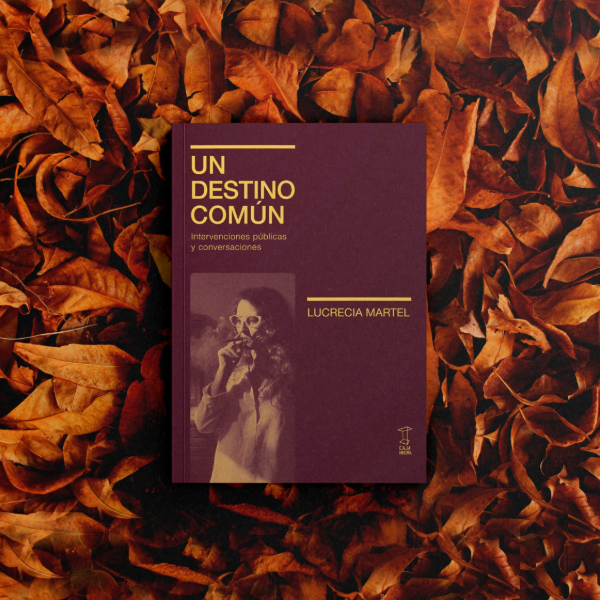 Producto - Un destino común - Lucrecia Martel