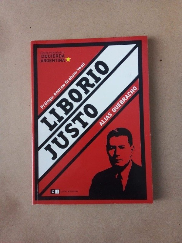 Producto - Liborio Justo alias Quebracho - Andrew Graham Yooll - Capital 2006