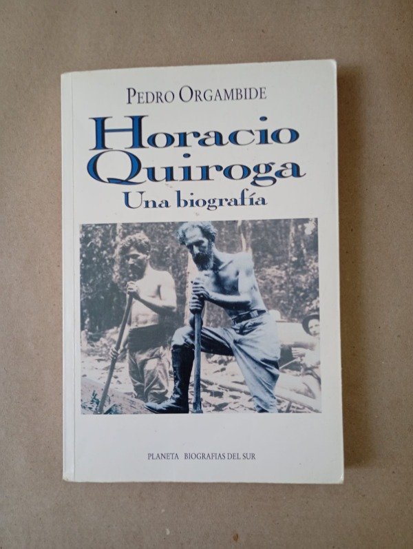 Producto - Horacio Quiroga Una biografía - Pedro Orgambide - Planeta 1994