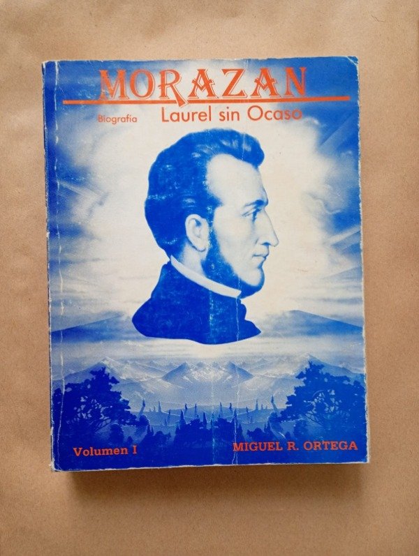 Producto - Morazan Laurel sin ocaso Vol I - Miguel R Ortega - Ed Autor 1988