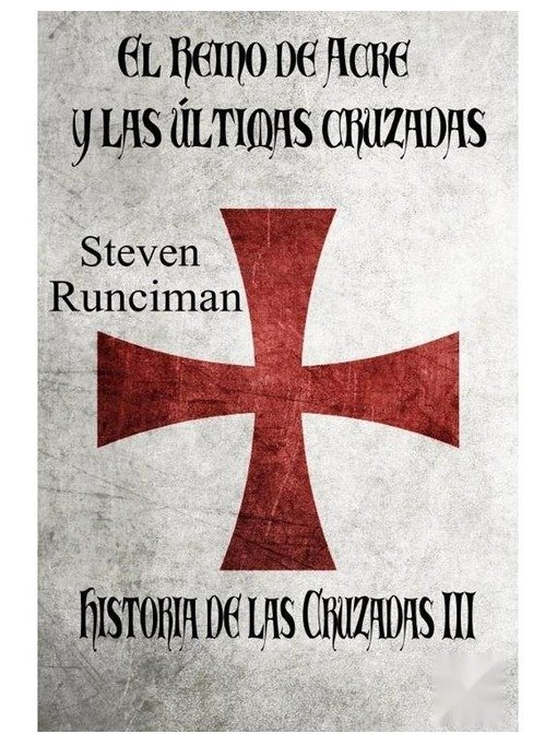 Producto - El Reino de Acre y las últimas cruzadas (Historia de las Cruzadas 03) - Steven