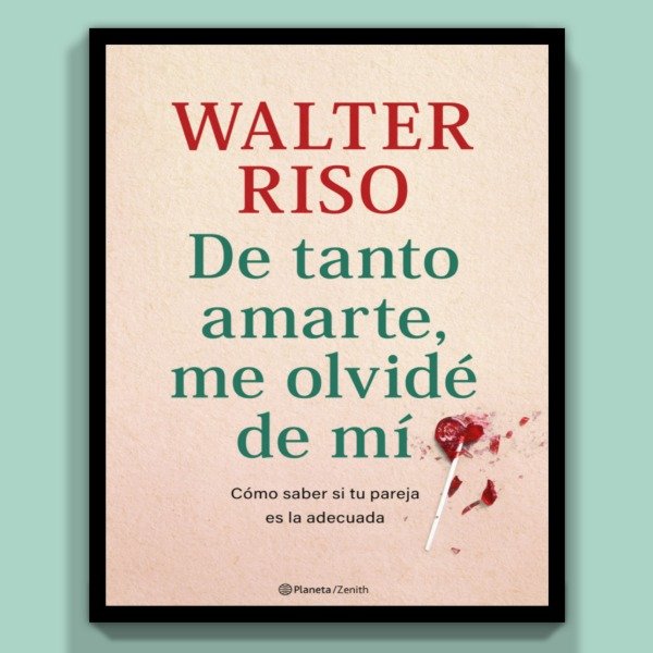 Producto - De tanto amarte me olvidé de mí - Walter Riso