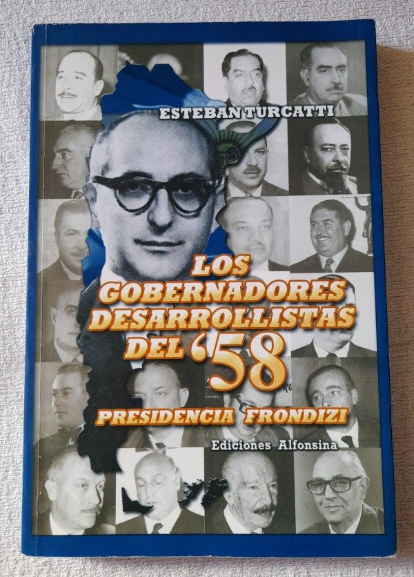 Producto - Los Gobernadores Desarrollistas Del 58 - Frondizi - Esteban Turcatti