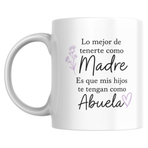 Producto - Taza - lo mejor de tenerte como madre es que mis hios te tengan como abuela - 0