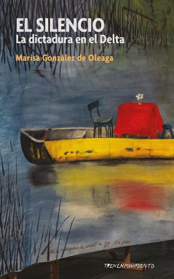 Producto - EL SILENCIO. LA DICTADURA EN EL DELTA. - MARISA G. DE OLEAGA