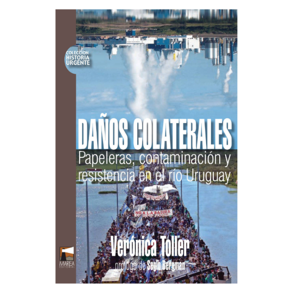 Producto - DAÑOS COLATERALES. PAPELERAS, CONTAMINACIÓN Y RESISTENCIA EN EL RÍO URUGUAY
