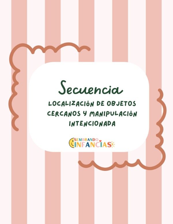 Producto - Secuencia Didáctica Localización de objetos cercanos y manipulación intencionada