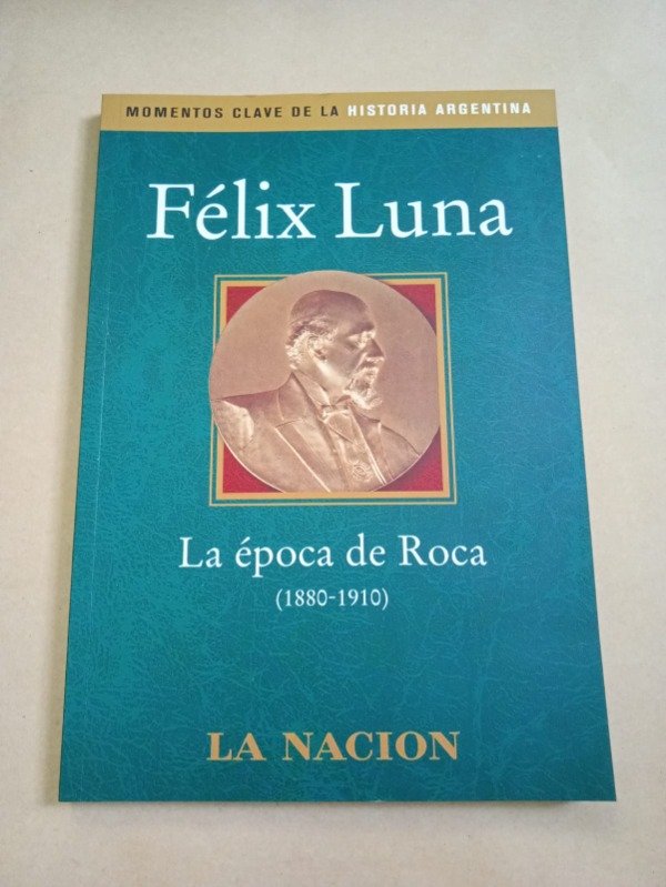 Producto - La época de Roca 1880-1910 - Félix Luna - La Nación 2003 - 0