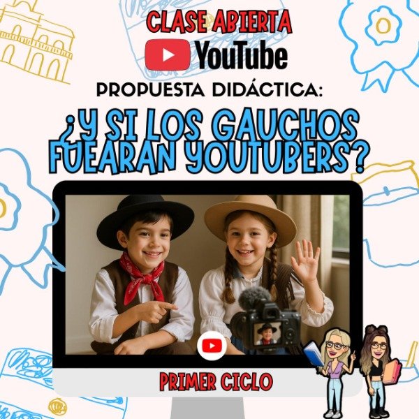 Producto - PROPUESTA. Y SI LOS GAUCHOS FUERAN YOUTUBERS. PRIMER CICLO