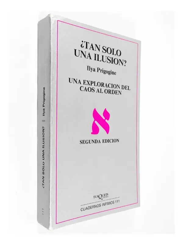 Producto - Ilya Prigogine Tan Solo Una Ilusión Tusquets Caos Al Orden