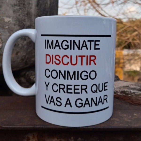 Producto - Taza Cerámica imagínate discutir conmigo y creer que vas a ganar