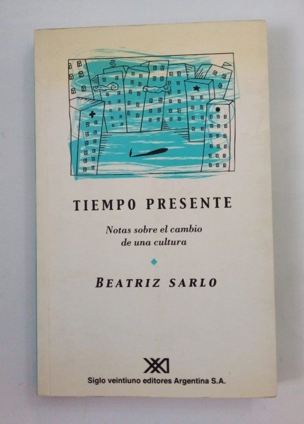 Producto - Tiempo presente - Beatriz Sarlo - Siglo Veintiuno 2001