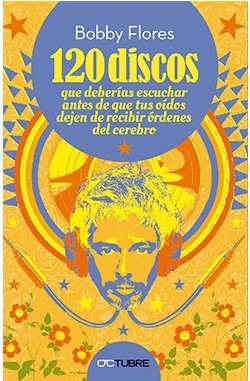 Producto - 120 discos que deberías escuchar... (usado) - Bobby Flores