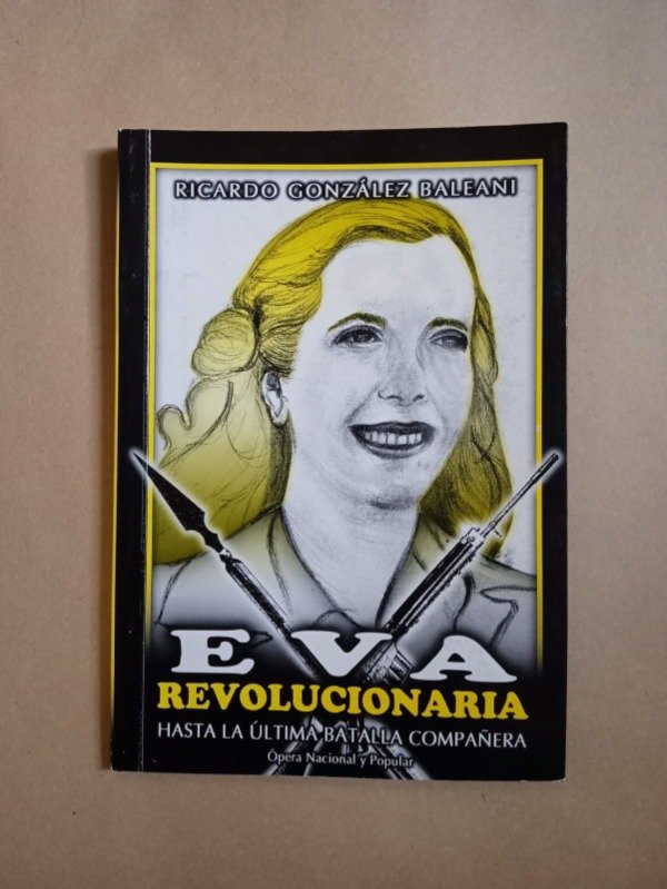 Producto - Eva revolucionaria Ópera Nacional - Ricardo González Baleani - Ed Autor - 0