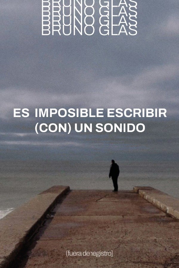 Producto - Es imposible escribir (con) un sonido, Bruno Glas - 0