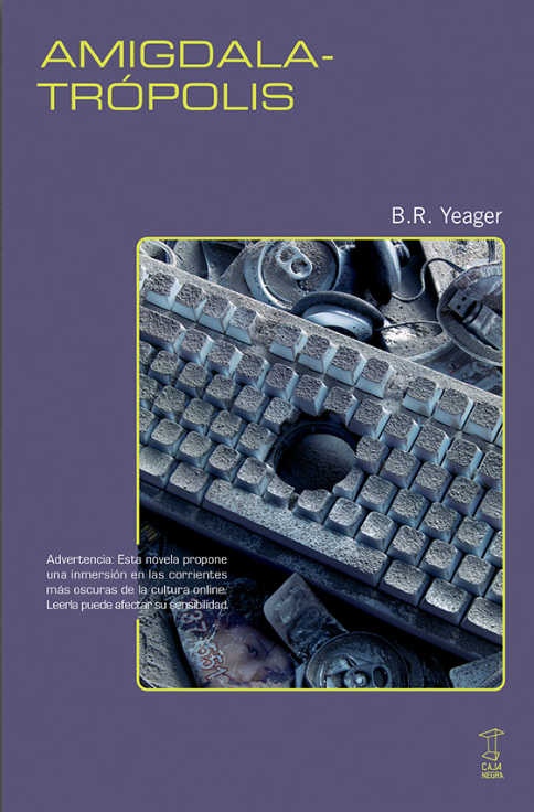 Producto - Amigdalatrópolis- B. R. Yeager - Caja Negra