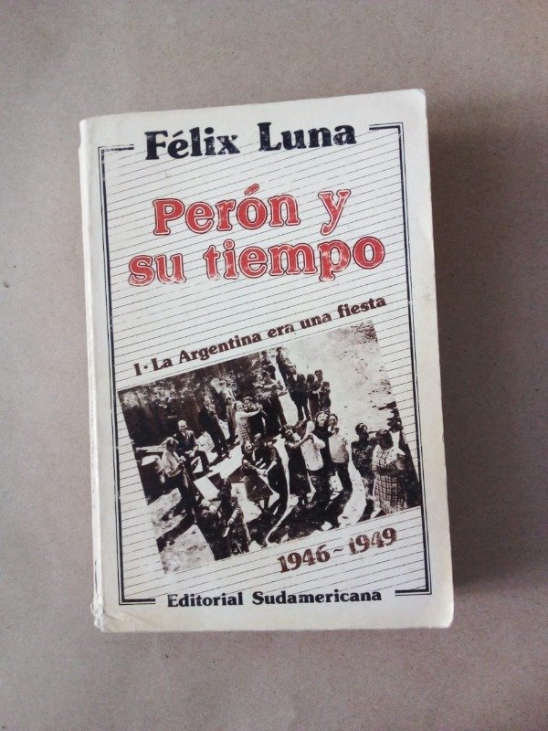 Producto - Perón y su tiempo 1 La Argentina era una fiesta - Félix Luna - Sudamericana 1984