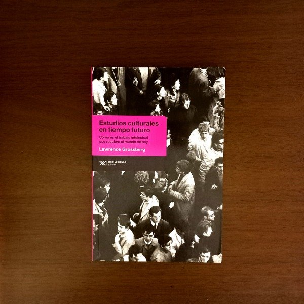 Producto - Estudios culturales en tiempo futuro - Lawrence Grossberg