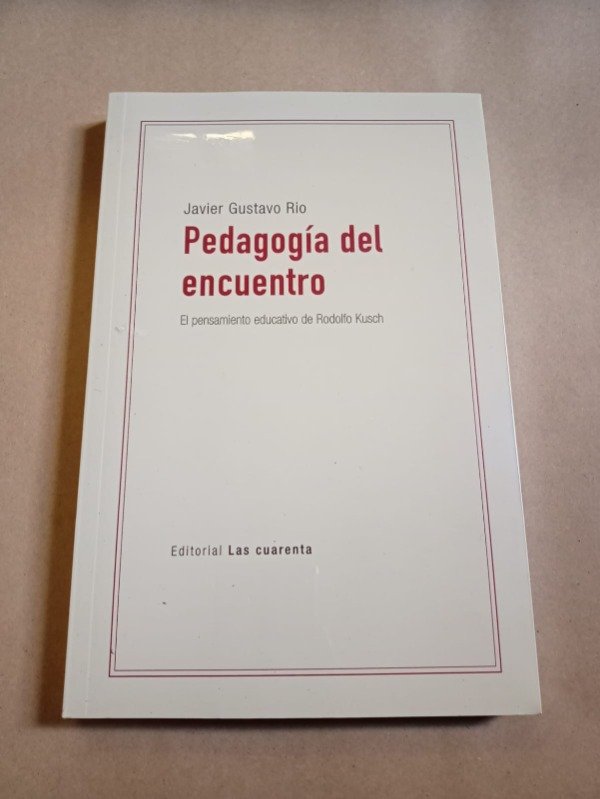 Producto - Pedagogía del encuentro - Javier Gustavo Río - Las Cuarenta - 0