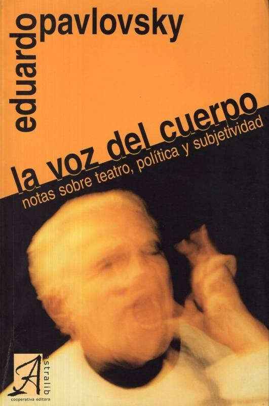 Producto - La voz del cuerpo. Notas sobre teatro, política y subjetividad.