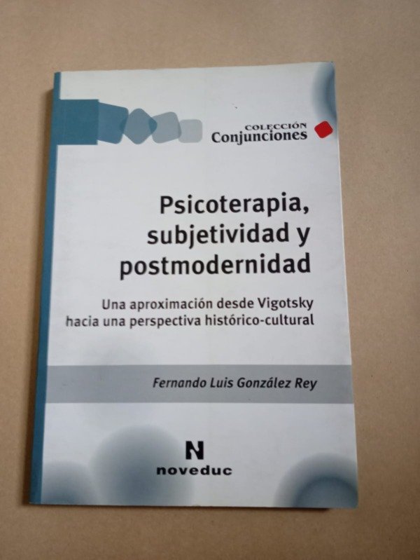 Producto - Psicoterapia, subjetividad y postmodernidad - F. L. González Rey - Noveduc 2009