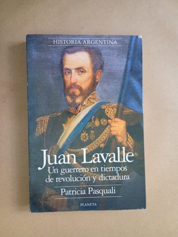 Producto - Juan Lavalle Un guerrero en tiempos - Patricia Pasquali - Planeta 1996
