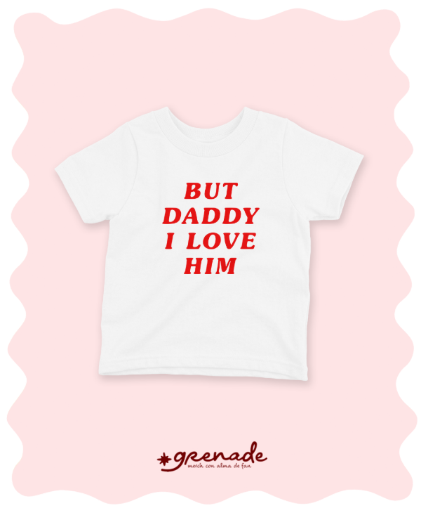 Baby tee "but daddy i love him"