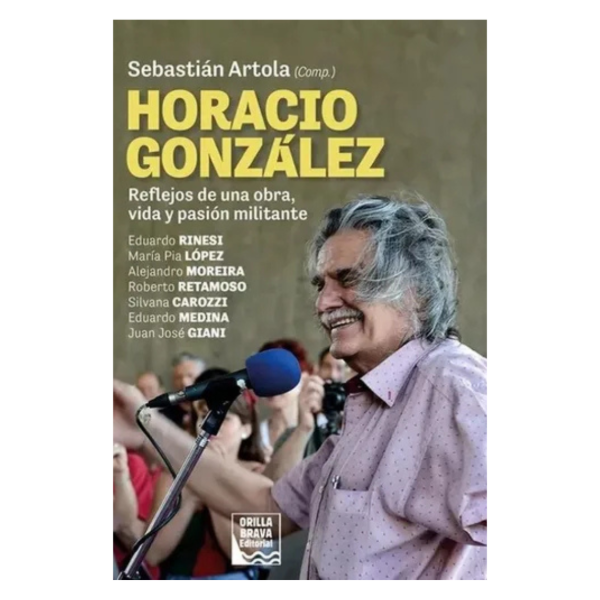 Producto - HORACIO GONZÁLEZ: REFLEJOS DE UNA OBRA, VIDA Y PASIÓN MILITANTE