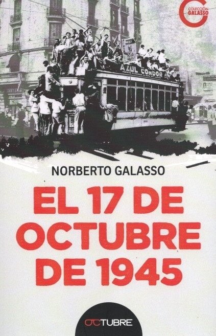 Producto - EL 17 DE OCTUBRE DE 1945 - N. GALASSO - EDIT. OCTUBRE