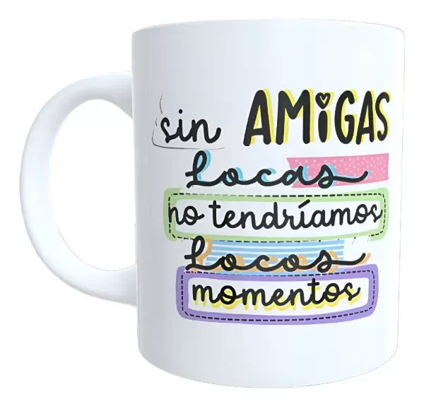 Producto - Taza - dia del amigo 42 sin amigas locas no tendriamos locos momentos