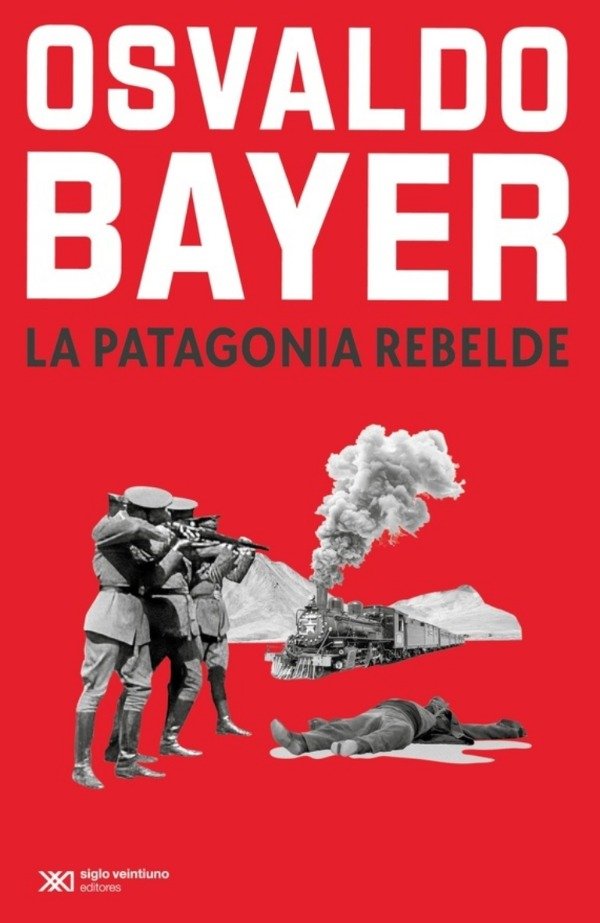 Producto - LA PATAGONIA REBELDE - OSVALDO BAYER - SIGLO XXI
