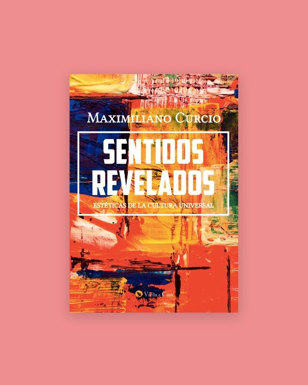 Producto - SENTIDOS REVELADOS: estéticas de la cultura universal - Curcio, Maximiliano