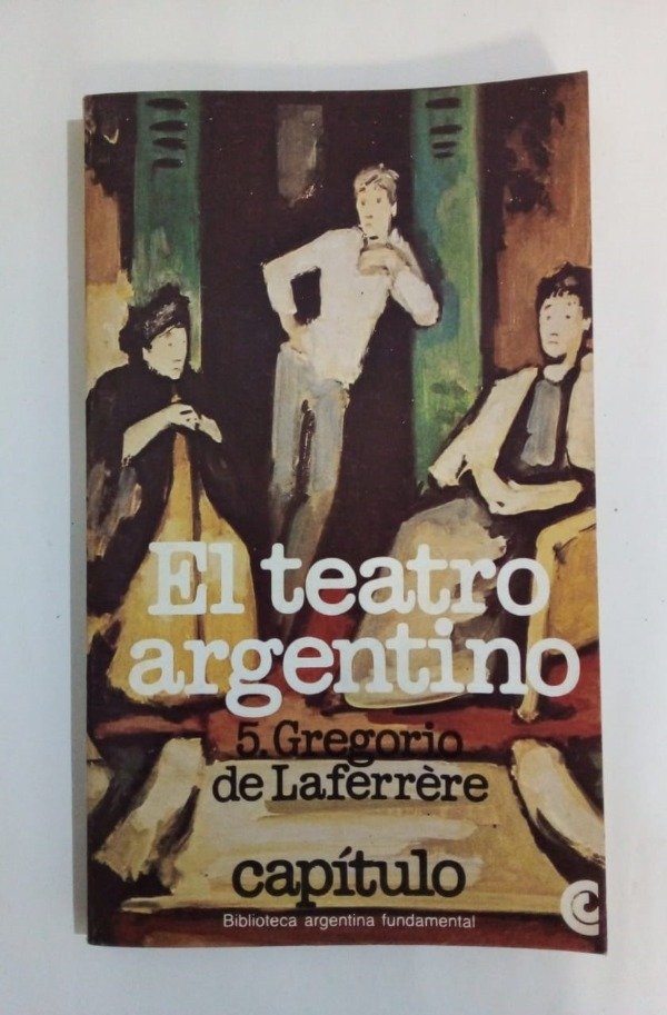 Producto - El teatro argentino #5 Gregorio de Laferrere - Luis Ordaz - CEAL